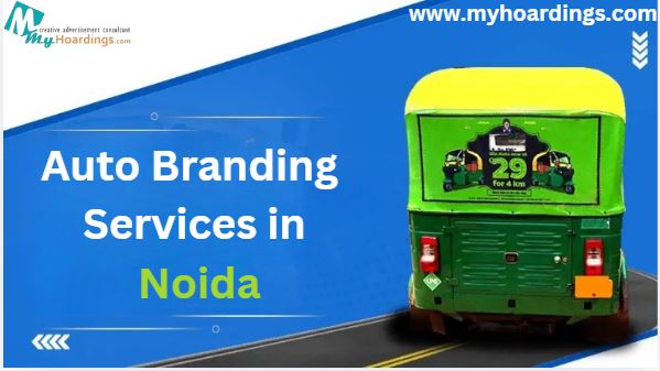 auto branding Noida, auto rickshaw advertising, transit media Noida, outdoor marketing, mobile advertising, MyHoardings, Noida brand promotion