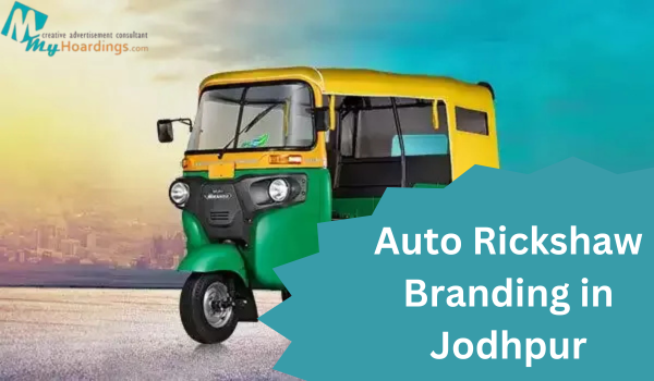 auto rickshaw branding Jodhpur, auto advertising Rajasthan, transit media, outdoor advertising, moving ads, MyHoardings, Jodhpur brand promotion